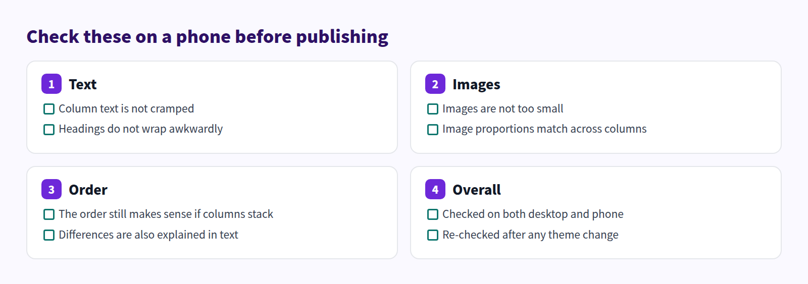 Check these on a phone before publishing: text not cramped, images not too small and proportions matching, order still makes sense if columns stack, and checked on both desktop and phone